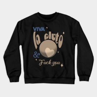 Viva la pluto Crewneck Sweatshirt